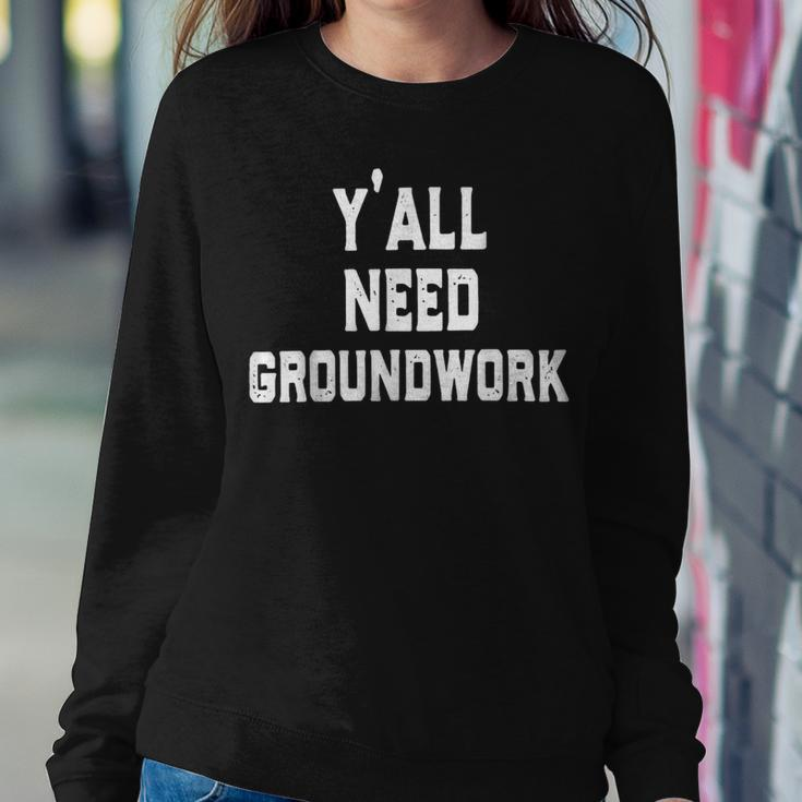 Yall Need Groundwork Sweatshirt Gifts for Her