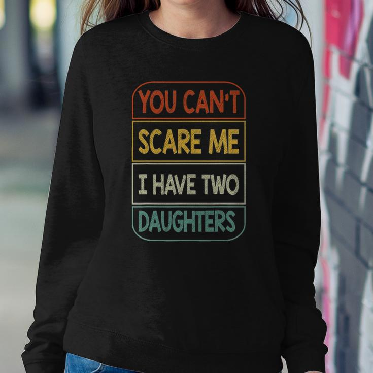 You Cant Scare Me I Have Two Daughters Funny Sweatshirt Gifts for Her