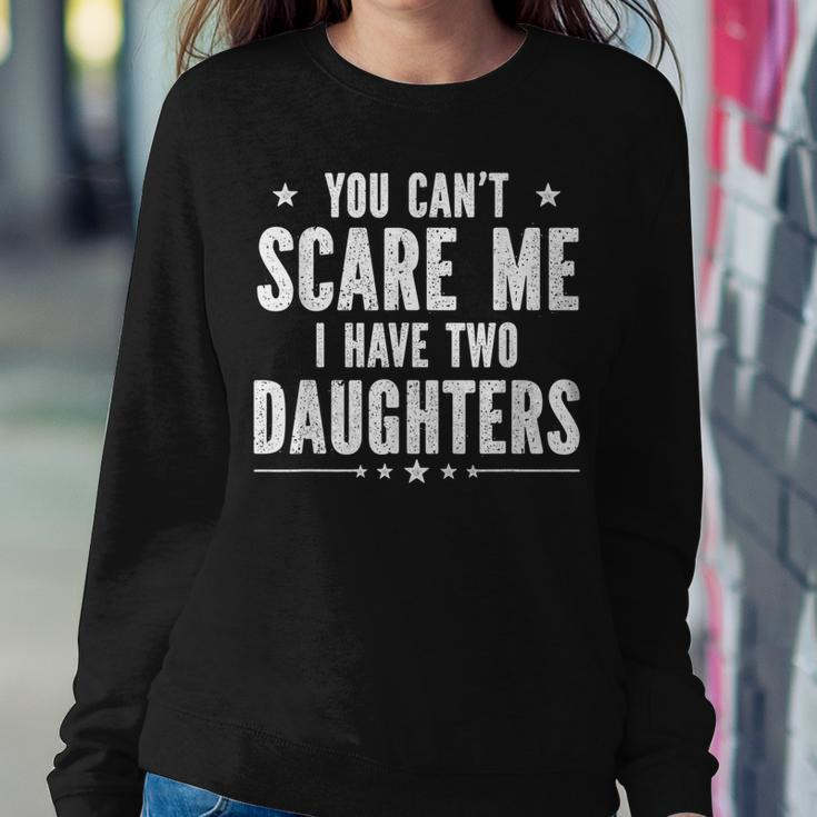 You Cant Scare Me I Have Two Daughters V2 Sweatshirt Gifts for Her