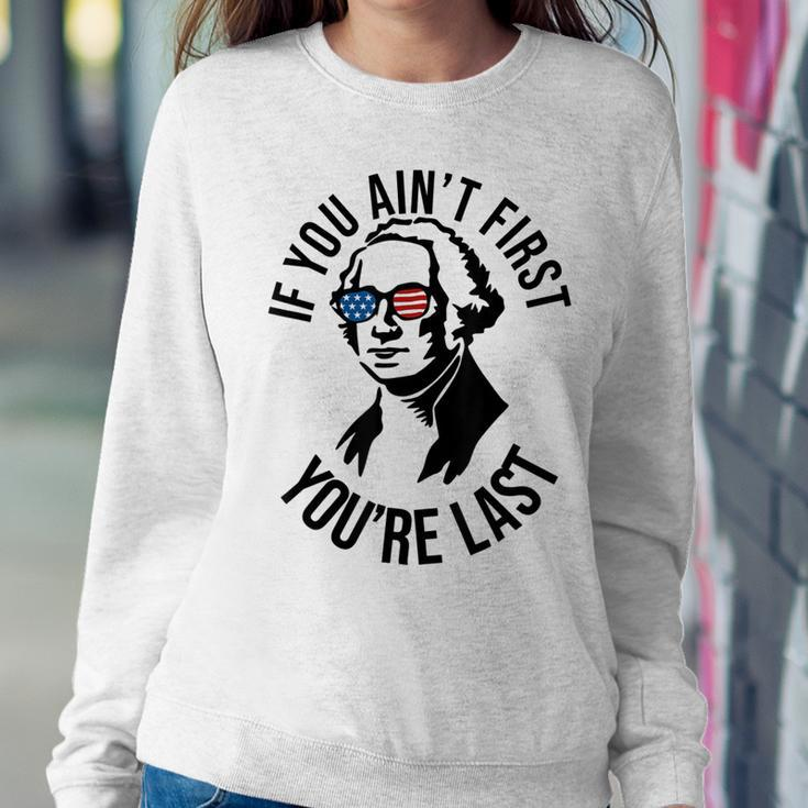 4Th Of July If You Aint First Youre Last Us President Sweatshirt Gifts for Her