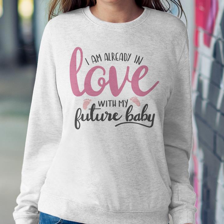 Baby Shower Text Design I Am Already In Love With My Future Baby Sweatshirt Gifts for Her