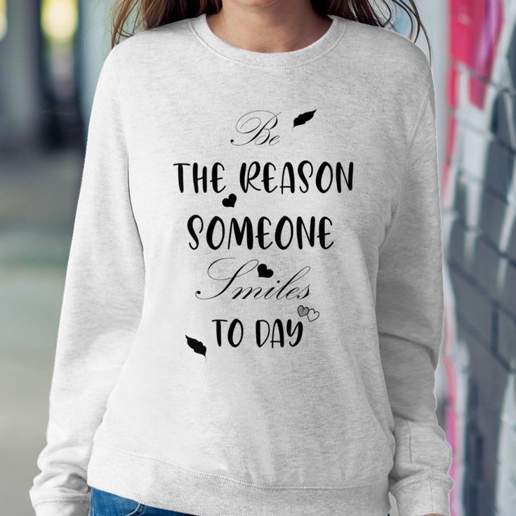 Be The Reason Someone Smiles Today Teacher Gift Best Gift For Women Sweatshirt Gifts for Her