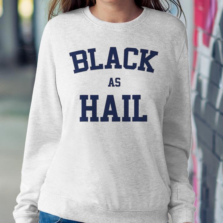 Black As Hail Funny Sweatshirt Gifts for Her