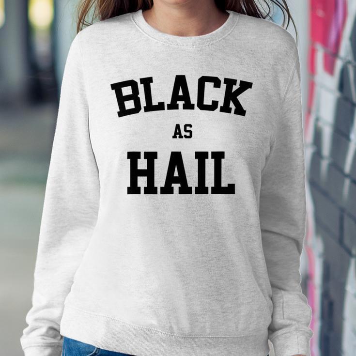 Black As Hail Funny Sweatshirt Gifts for Her