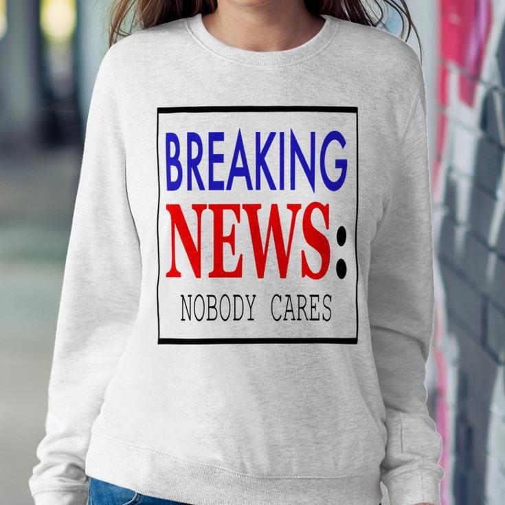 Breaking News - Nobody Cares Sweatshirt Gifts for Her