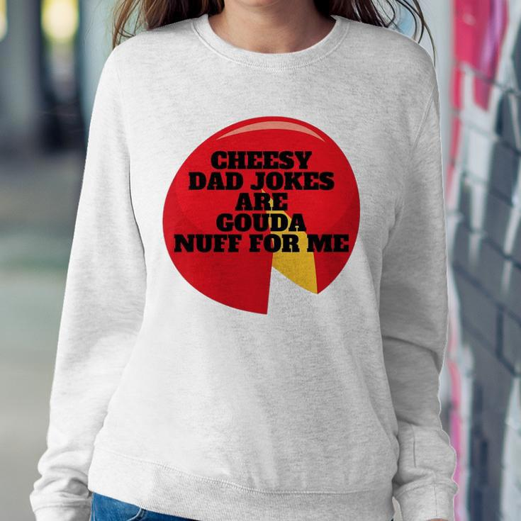 Cheesy Dad Jokes Are Gouda Nuff For Me Sweatshirt Gifts for Her