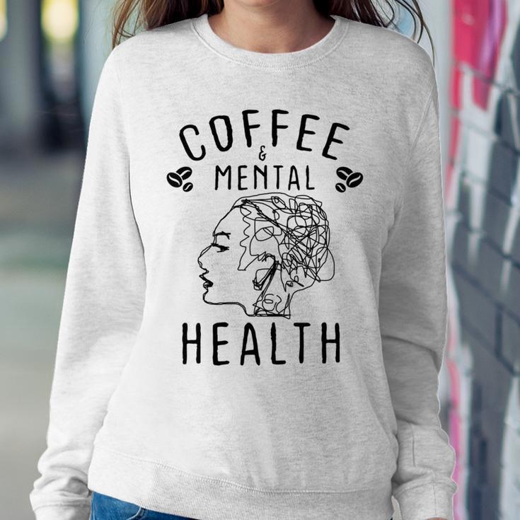 Coffee And Mental Health Sweatshirt Gifts for Her