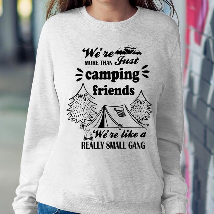 Cute Gift For Camping Lovers Funny Gift For Friends Were More Than Just Camping Friends Were Like A Really Small Gang Cute Quote Sweatshirt Gifts for Her