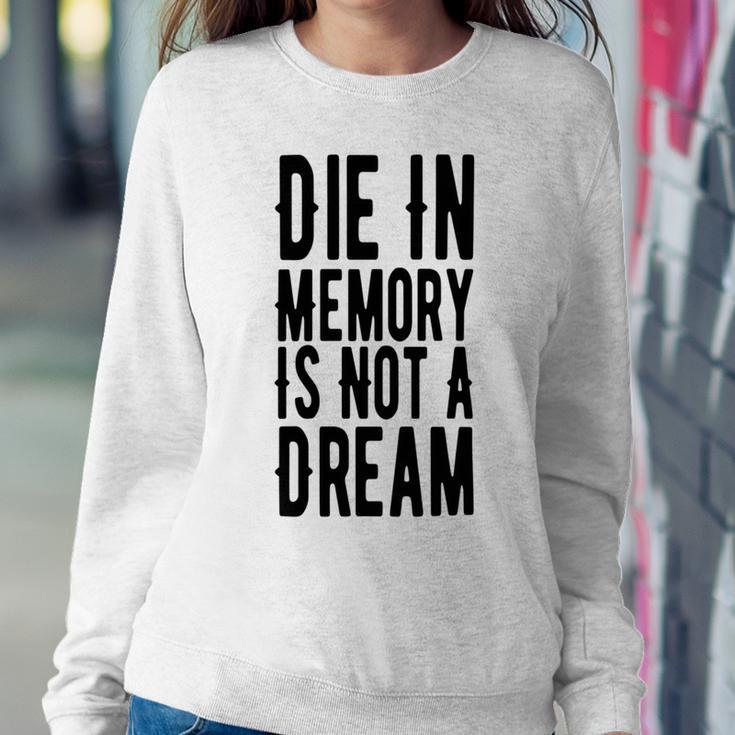 Die With Memories Not Dreams Sweatshirt Gifts for Her