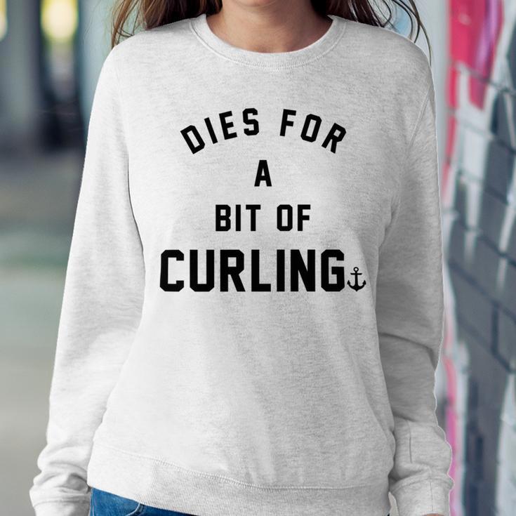 Dies For A Bit Of Curling Sweatshirt Gifts for Her