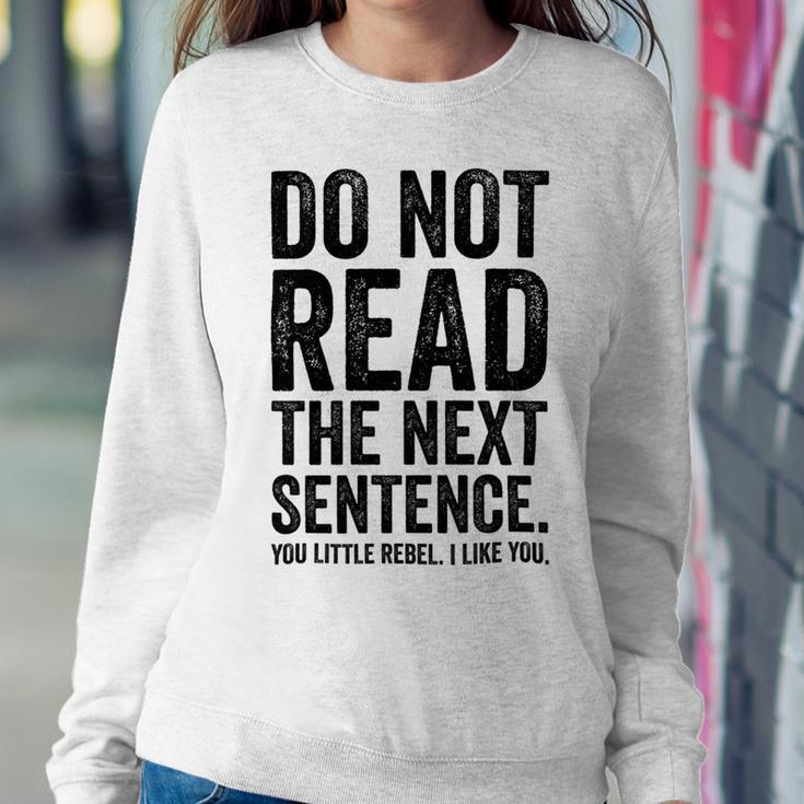 Do Not Read The Next Sentence You Little Rebel I Like You Funny Saying Sweatshirt Gifts for Her