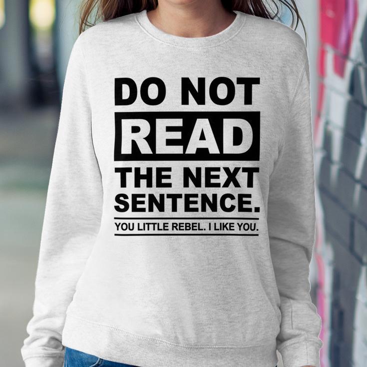 Do Not Read The Next Sentence You Little Rebel I Like You Funny Saying Sweatshirt Gifts for Her