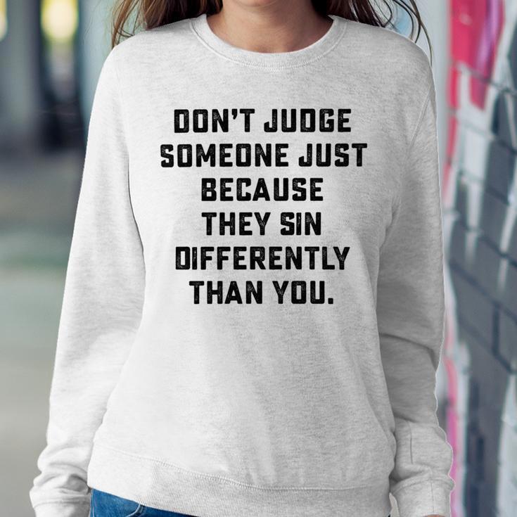 Dont Judge Someone Just Because They Sin Differently Than You Sweatshirt Gifts for Her