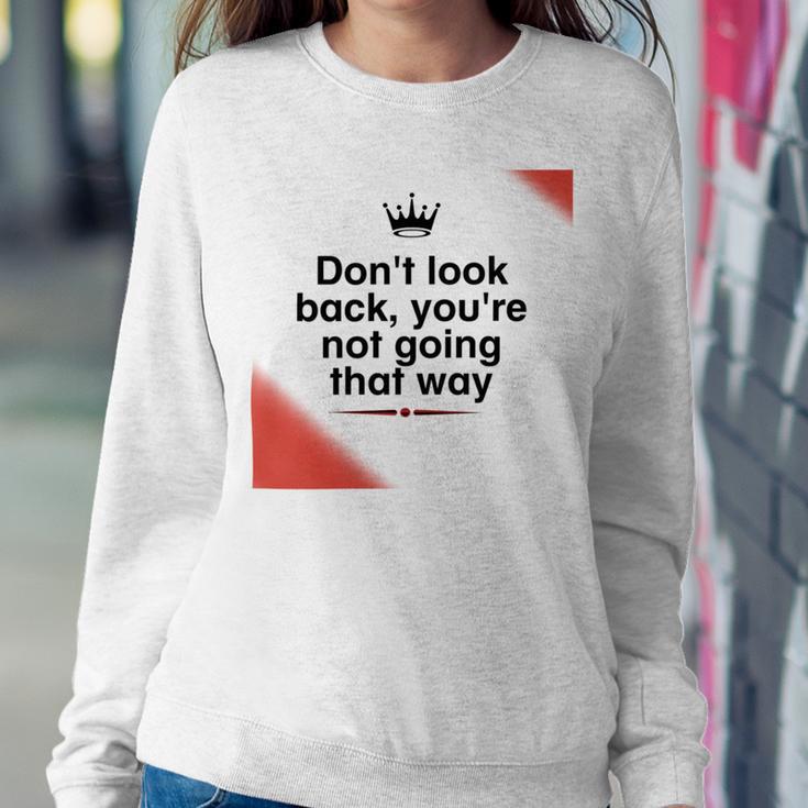 Dont Look Back Youre Not Going That Way Sweatshirt Gifts for Her