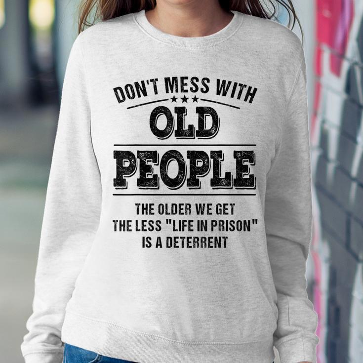 Dont Mess With Old People - Life In Prison - Funny Sweatshirt Gifts for Her