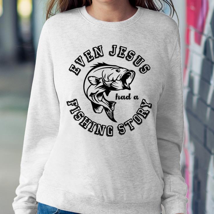 Fishing Lovers Even Jesus Had A Fishing Story Sweatshirt Gifts for Her