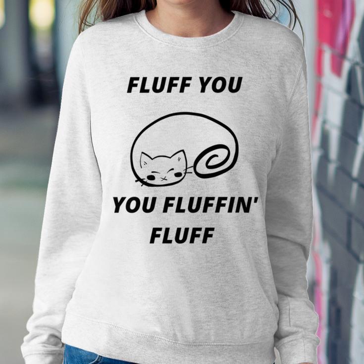 Fluff You You Fluffin Fluff Rude Cat Sweatshirt Gifts for Her