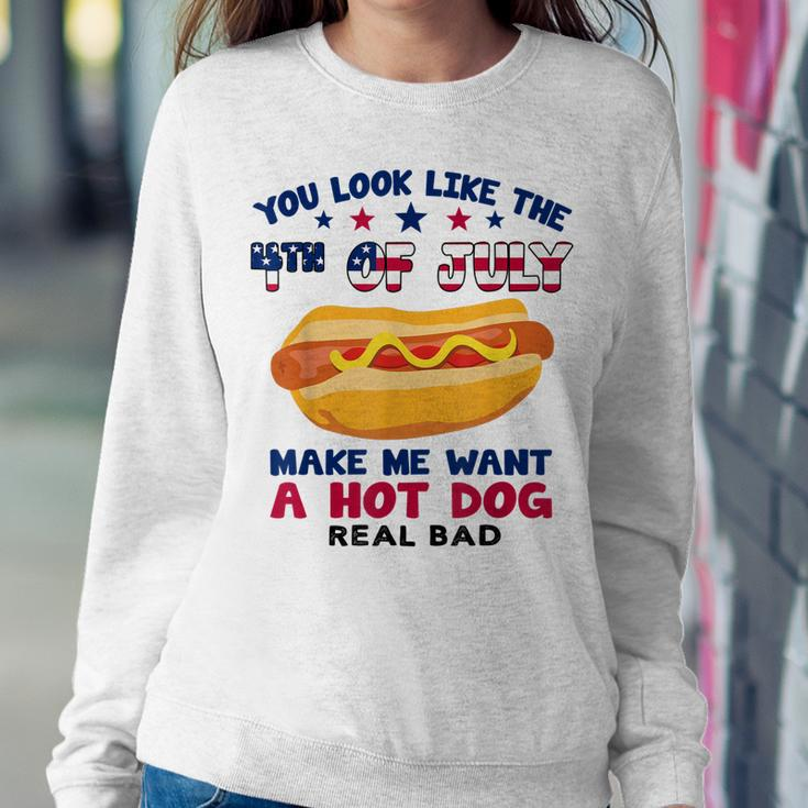 Funny You Look Like 4Th Of July Makes Me Want A Hotdog Sweatshirt Gifts for Her