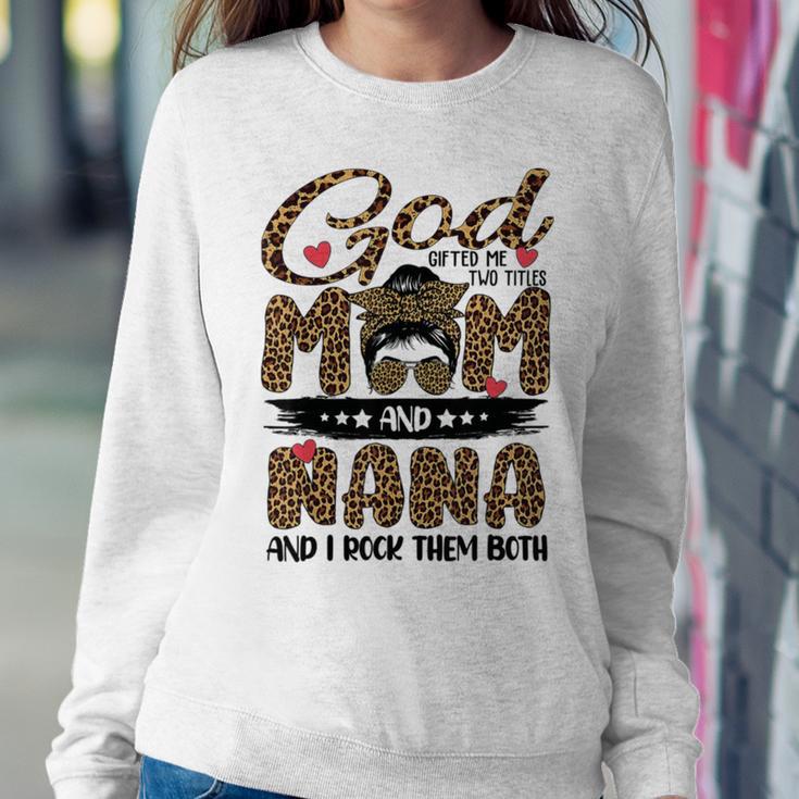 God Gifted Me Two Titles Mom And Nana Leopard Sweatshirt Gifts for Her