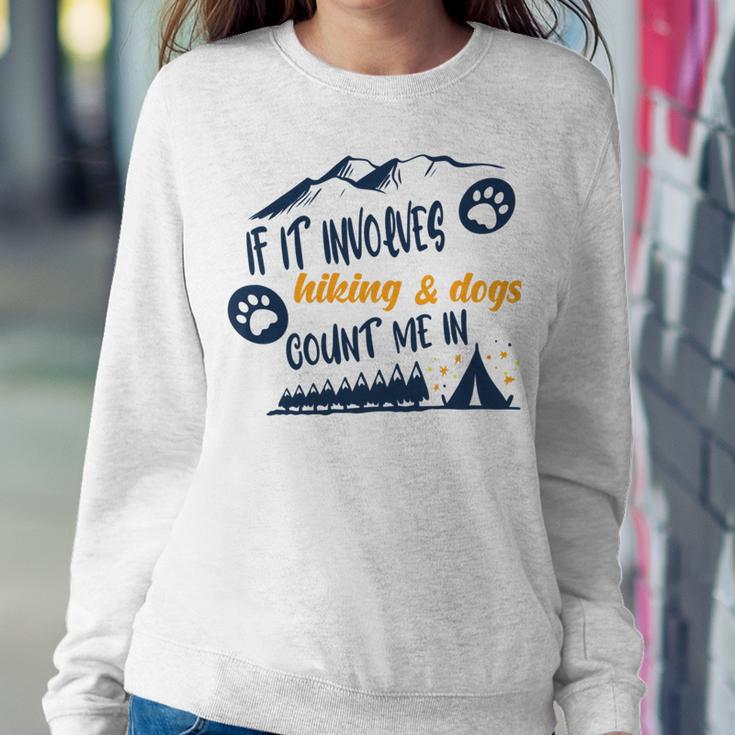 Hiking Gift If It Involves Hiking And Dogs Count Me In Adventures With My Dog Love To Hike Hiking Lovers V2 Sweatshirt Gifts for Her