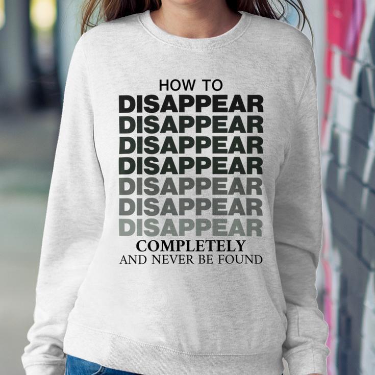 How To Disappear Completely And Never Be Found Sweatshirt Gifts for Her