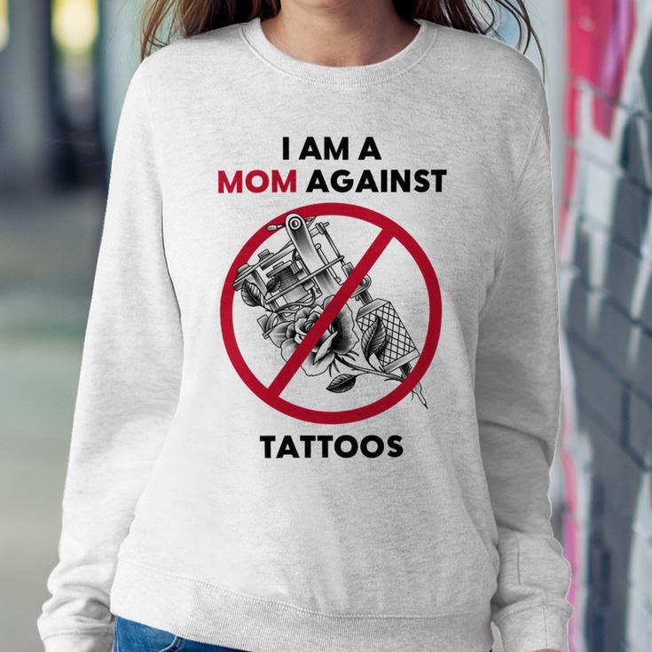 I Am A Mom Against Tattoos Womens Moms Against Tattoo V2 Sweatshirt Gifts for Her