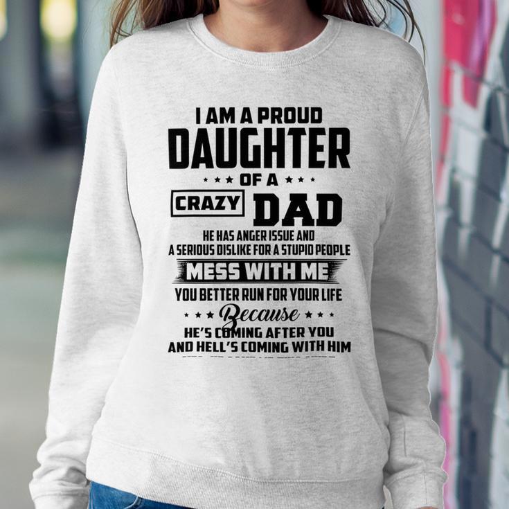 I Am A Proud Daughter Of A Crazy Dad He Has Anger Issue And A Serious Dislike For A Stupid People V2 Sweatshirt Gifts for Her