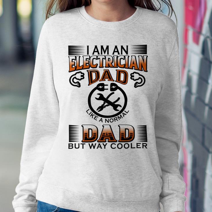 I Am An Electrician Dad Like A Normal Dad But Way Cooler V2 Sweatshirt Gifts for Her