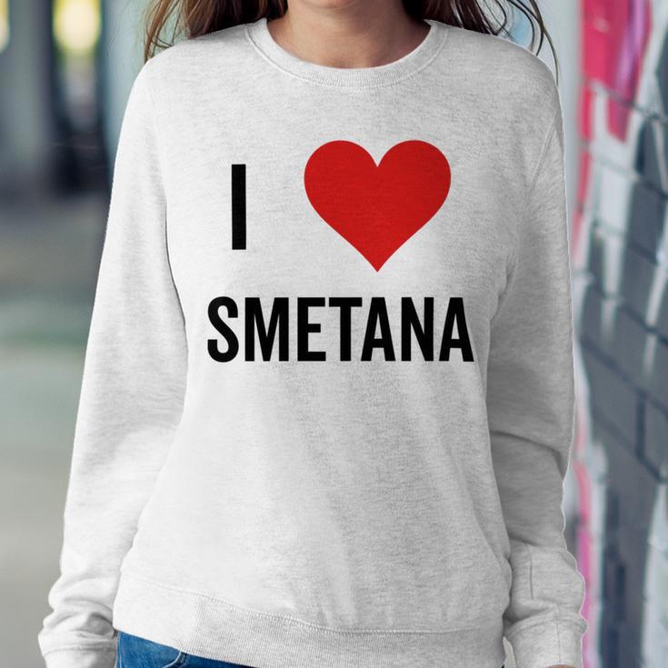 I Heart Smetana The Smetana Man I Love Smetana Sweatshirt Gifts for Her