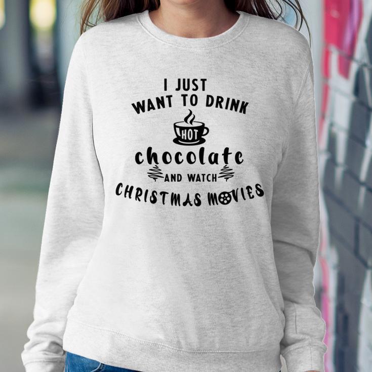 I Just Want To Drink Hot Chocolate And Watch Christmas Movies Sweatshirt Gifts for Her