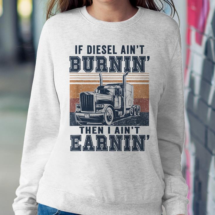If Aint Burnin I Aint EarninBurnin Disel Trucker Dad Sweatshirt Gifts for Her