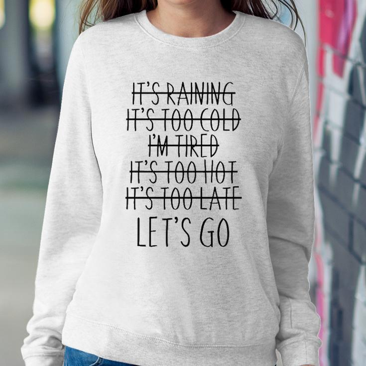 Im Tired Its Too Late - Lets Go Motivational Sweatshirt Gifts for Her