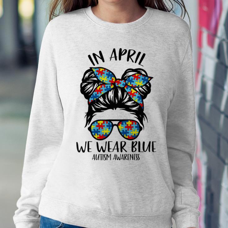 In April We Wear Blue Autism Awareness Month Sweatshirt Gifts for Her