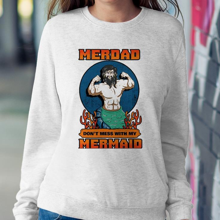 Merdad Dont Mess With My Mermaid Merman Father Gift Idea Sweatshirt Gifts for Her
