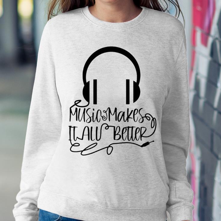 Music Makes It All Better 762 Shirt Sweatshirt Gifts for Her