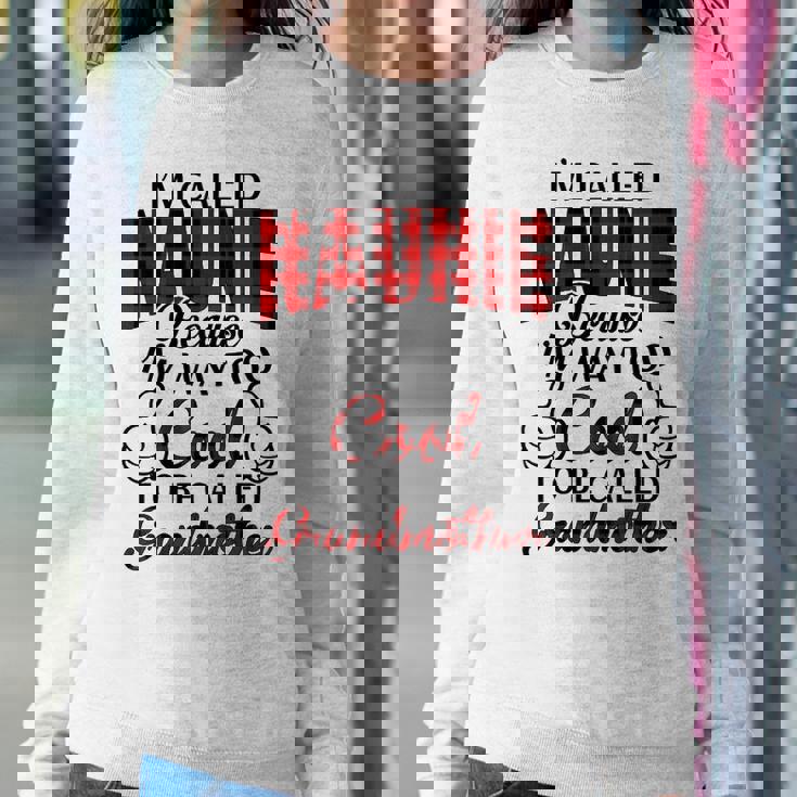 Naunie Grandma Gift Im Called Naunie Because Im Too Cool To Be Called Grandmother Sweatshirt Gifts for Her