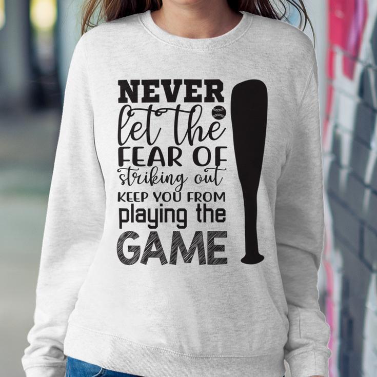 Never Let The Fear Of Striking Out Keep You From Playing The Game Sweatshirt Gifts for Her