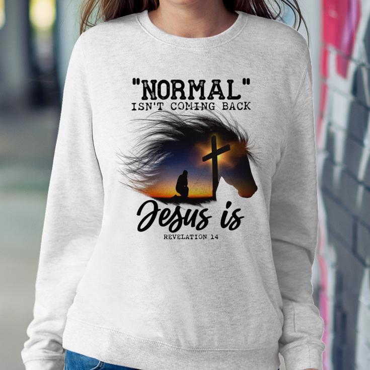 Normal Isnt Coming Back Jesus Is Revelation For Horse Lovers Sweatshirt Gifts for Her