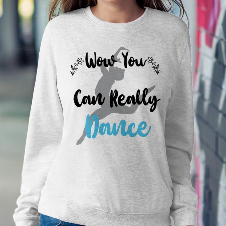 Official Wow You Can Really Dance - Dance Lover Idea Sweatshirt Gifts for Her