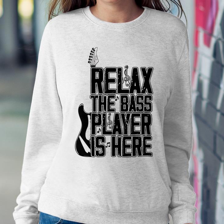 Relax The Bass Player Is Here Bass Player Funny Gift Bass Guitar Sweatshirt Gifts for Her