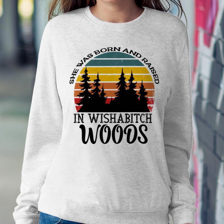 She Was Born And Raised In Wishabitch Woods Sweatshirt Gifts for Her