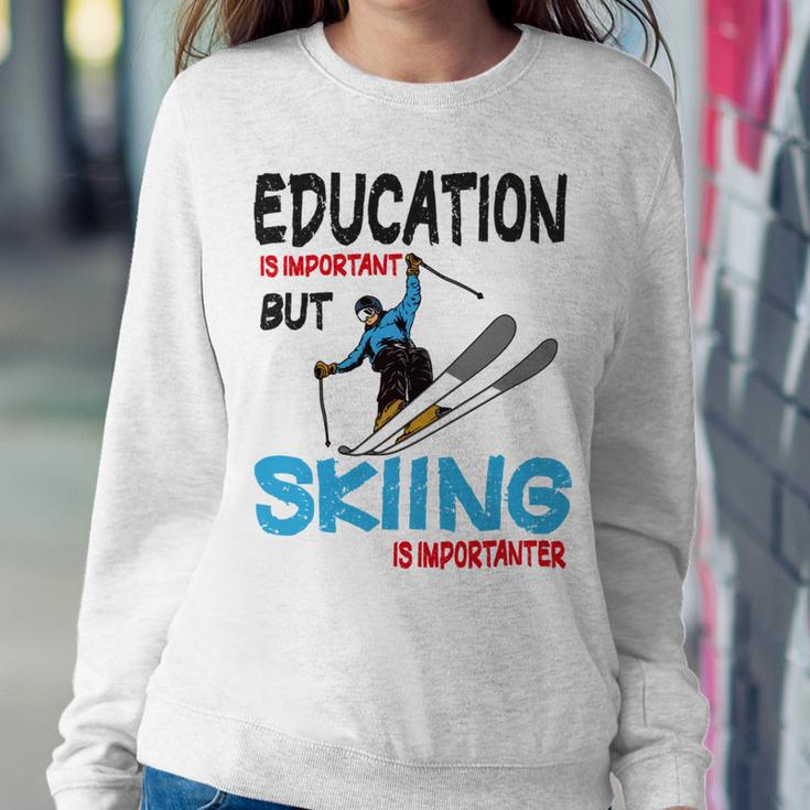 Skier Quote Education Is Important But Skiing Is Importanter Sweatshirt Gifts for Her