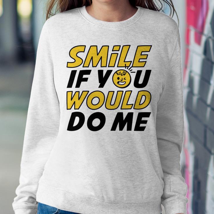 Smile If You Would Do Me Positive Smile Quote Beautiful Gift Valentine For Men Women Mom Mother Sister Brother Kids Birthday Holiday Party By Mesa Cute Sweatshirt Gifts for Her