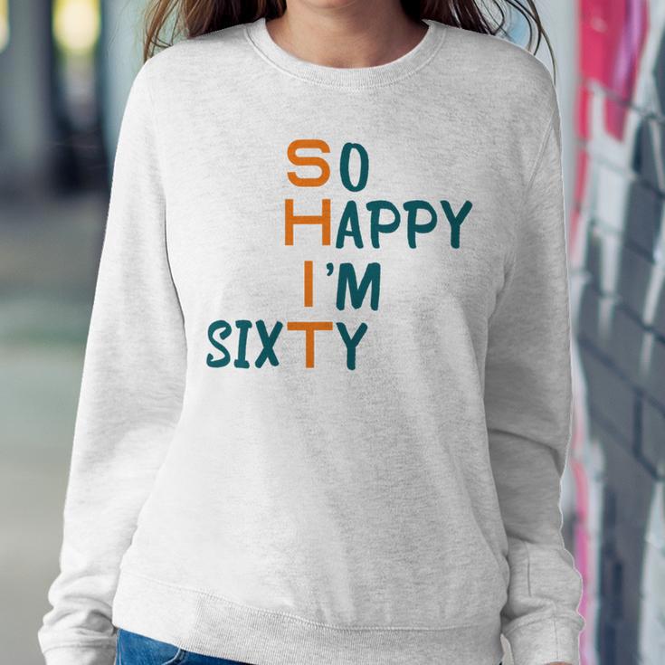 So Happy I’M Sixty Sweatshirt Gifts for Her