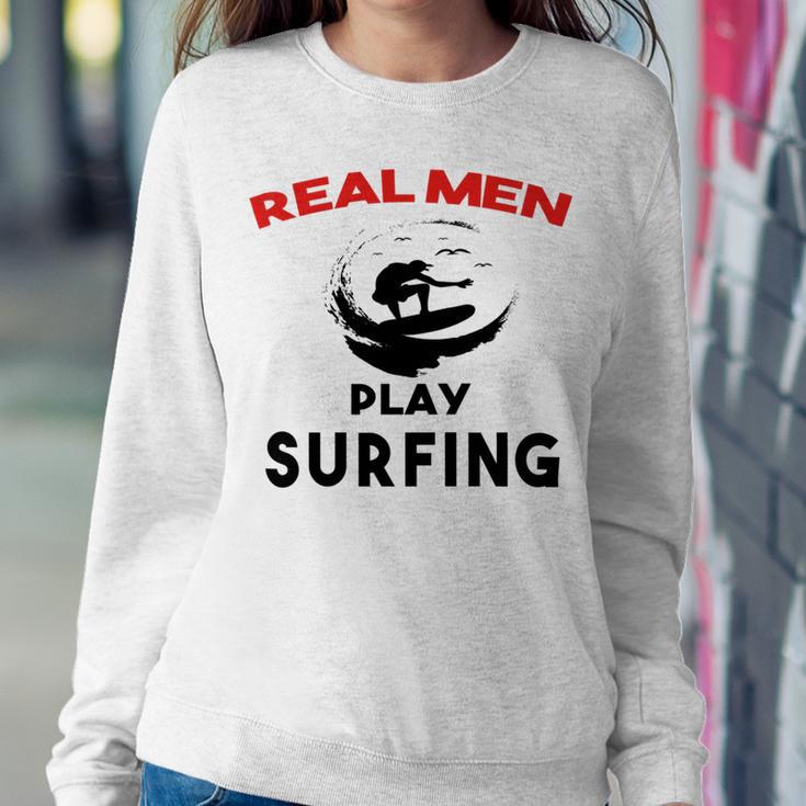 Surfing Men Sport Awesome Idea Real Men Play Surfing Sweatshirt Gifts for Her