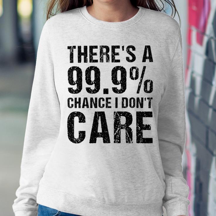 Theres A 99 Chance That Dont Care Sweatshirt Gifts for Her