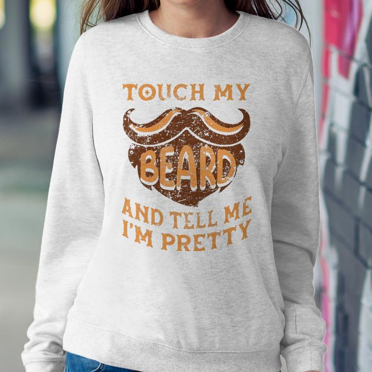 Touch My Beard And Tell Me Im Pretty Man Fathers Day Lover Sweatshirt Gifts for Her