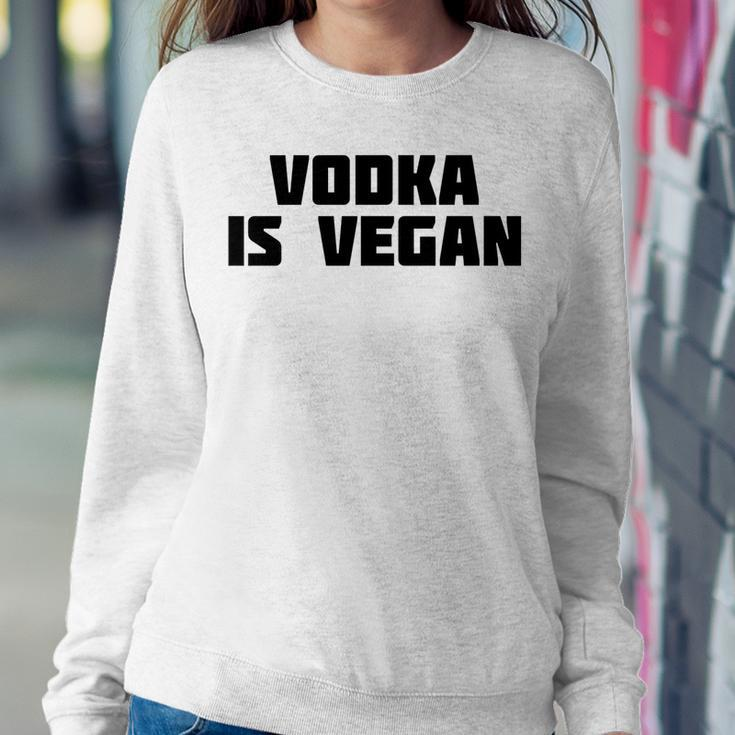 Vodka Is Vegan | Funny Drink Alcohol Sweatshirt Gifts for Her