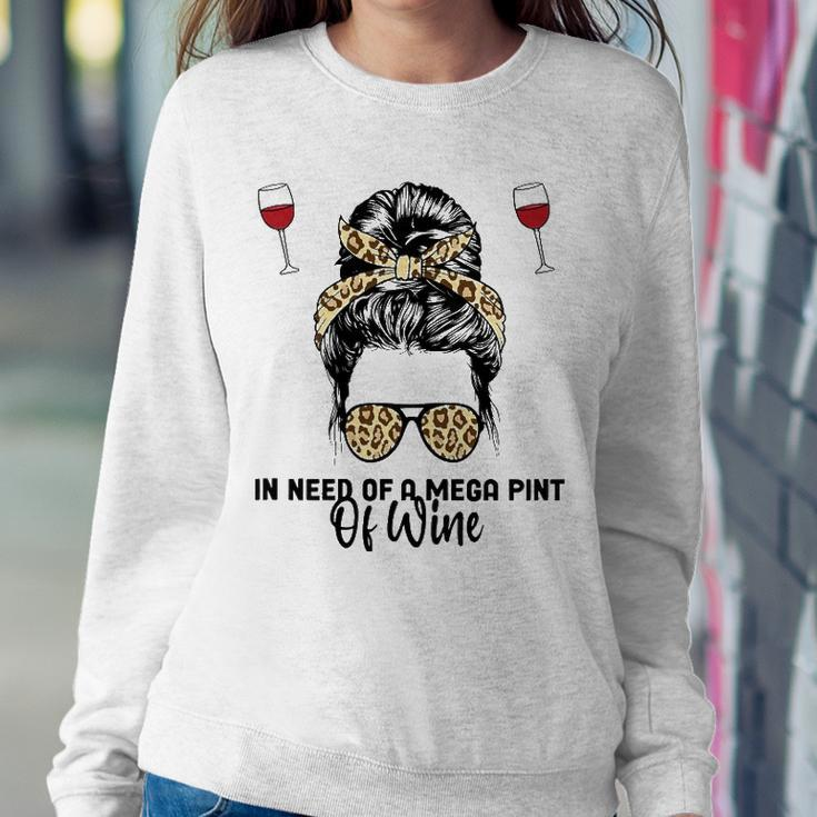 Womens In Need Of A Mega Pint Of Wine Sweatshirt Gifts for Her