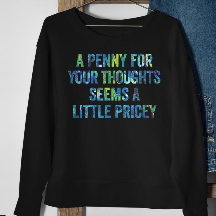 A Penny For Your Thoughts Seems A Little Pricey Sweatshirt Gifts for Old Women